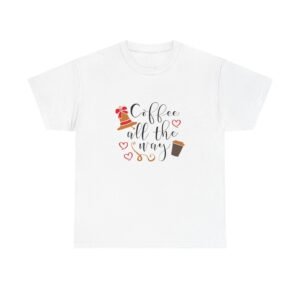 Coffee All the Way Unisex Heavy Cotton Tee - Perfect for Coffee Lovers